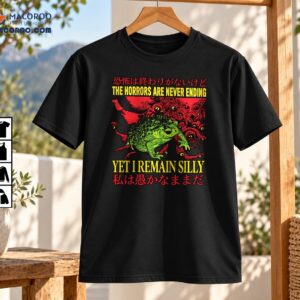 The Horrors Are Never Ending Yet I Remain Silly Frog Horror Shirt
