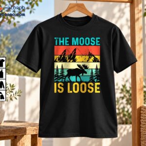 The Moose Is Loose Vintage Mountain Wildlife Nature Shirt