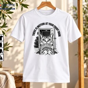 There Is Motion At Your Front Door Funny Money Cat Shirt