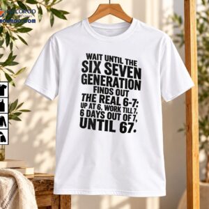 Wait Until The Six Seven Generation Vintage Humor Shirt
