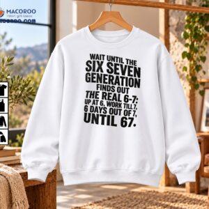 Wait Until The Six Seven Generation Vintage Humor Shirt