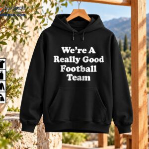 We're A Really Good Football Team shirt design in bold distressed white retro lettering