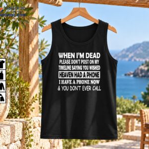 When I'm Dead Heaven Had A Phone funny quote shirt with distressed white lettering and vintage black outlines