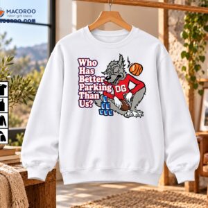 Who Has Better Parking Than Us OG Wolf Mascot Shirt