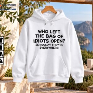 Black distressed lettering reading Who Left the Bag of Idiots Open Seriously They’re Everywhere funny quote shirt design