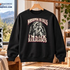 Worshipping His Balls I’m Sack Religious Vintage Angel Graphic Shirt
