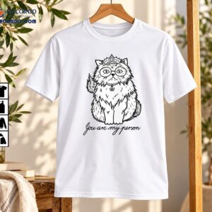 You Are My Person Cat With Crown And Glasses Shirt