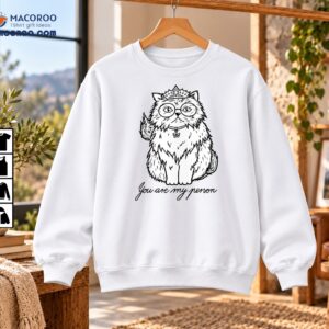 You Are My Person Cat With Crown And Glasses Shirt
